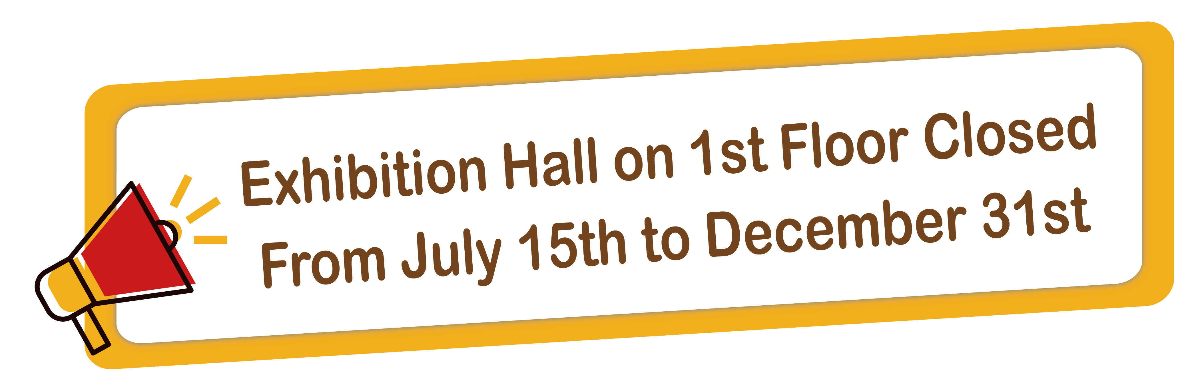 Exhibition Hall on 1st Floor Closed from July 15th